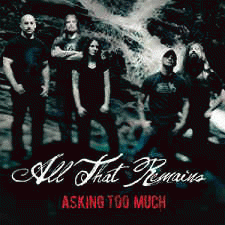 All That Remains : Asking too Much